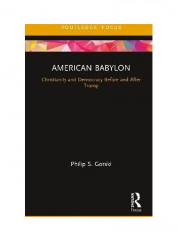 American Babylon: Christianity And Democracy Before And After Trump Hardcover