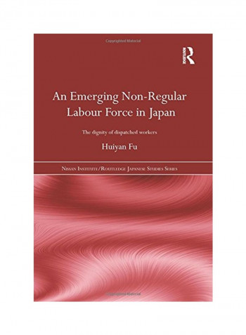 An Emerging Non-Regular Labour Force In Japan: The Dignity Of Dispatched Workers Paperback