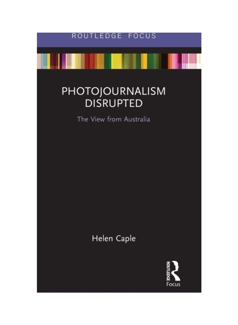 Photojournalism Disrupted: The View From Australia Hardcover English by Helen Caple