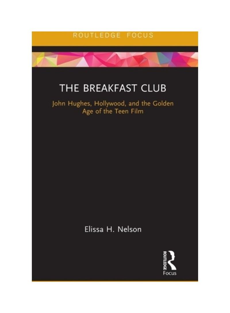 The Breakfast Club: John Hughes, Hollywood, And The Golden Age Of The Teen Film Hardcover English by Elissa H. Nelson - 2019