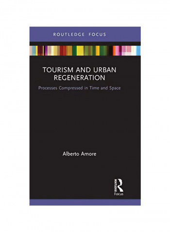Tourism And Urban Regeneration : Processes Compressed In Time And Space Hardcover