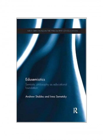 Edusemiotics: Semiotic Philosophy As Educational Foundation Paperback