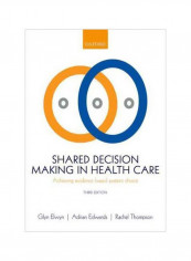 Shared Decision Making In Health Care: Achieving Evidence-Based Patient Choice Paperback