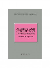 Anxiety And Cognition: A Unified Theory - Essays In Cognitive Psychology Paperback