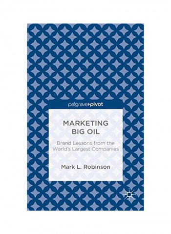 Marketing Big Oil: Brand Lessons From The World's Largest Companies Hardcover