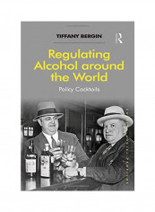 Regulating Alcohol Around The World: Policy Cocktails Paperback