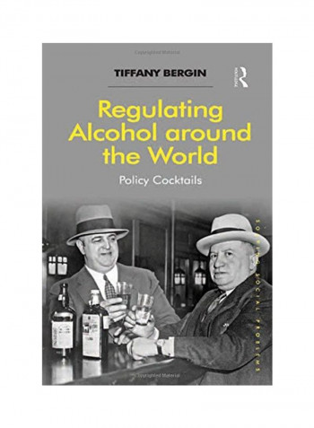Regulating Alcohol Around The World: Policy Cocktails Paperback