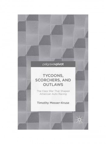 Tycoons, Scorchers, And Outlaws: The Class War That Shaped American Auto Racing Hardcover