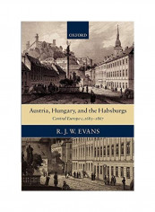 Austria, Hungary, and the Habsburgs: Central Europe C.1683-1867 Paperback
