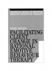 Facilitating Client Change In Rational Emotive Behavior Therapy Paperback