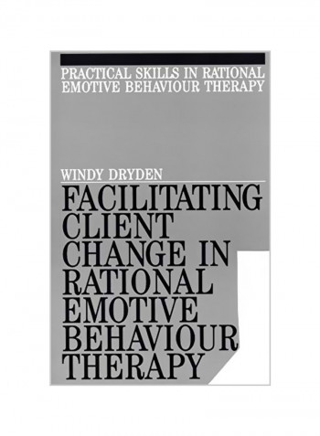 Facilitating Client Change In Rational Emotive Behavior Therapy Paperback