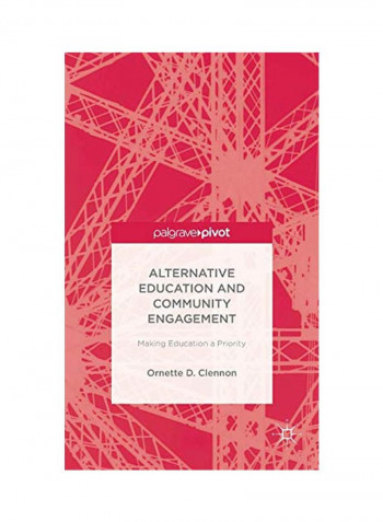 Alternative Education And Community Engagement: Making Education A Priority Hardcover
