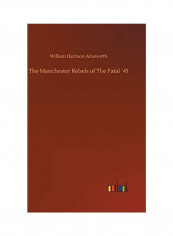 The Manchester Rebels of The Fatal ´45 Hardcover English by William Harrison Ainsworth - 2019