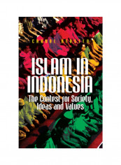 Islam In Indonesia: The Contest For Society, Ideas And Values Paperback