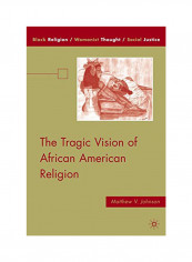 The Tragic Vision Of African American Religion Hardcover 2010