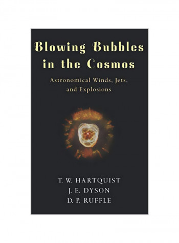 Blowing Bubbles In The Cosmos: Astronomical Winds, Jets, And Explosions Hardcover