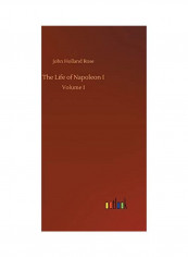The Life of Napoleon I Hardcover English by John Holland Rose