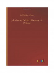 John Brown Soldier Of Fortune  A Critique Hardcover English by Hill Peebles Wilson - 2018
