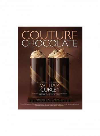 Couture Chocolate: A Masterclass In Chocolate Hardcover English by William Curley - 21/Dec/16