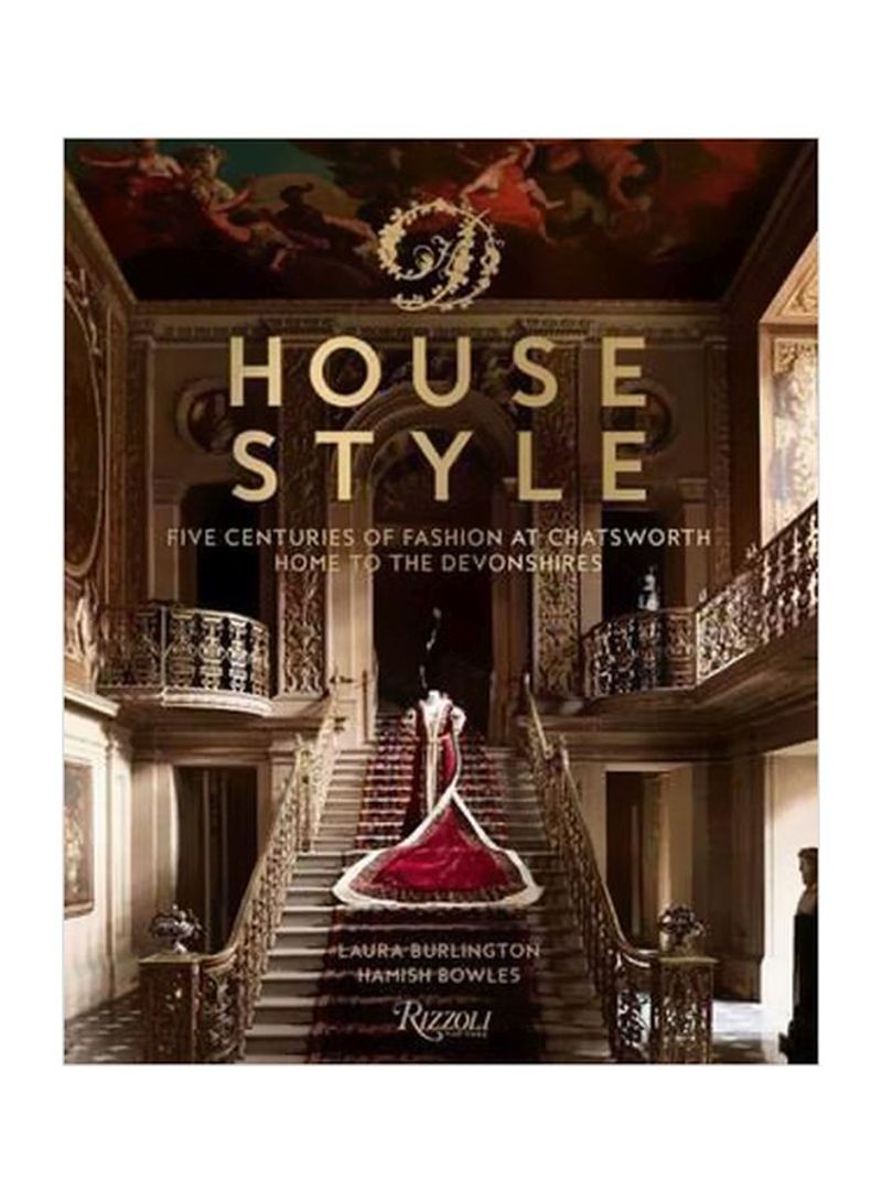 House Style: Five Centuries Of Fashion At Chatsworth Home To The Devonshires Hardcover