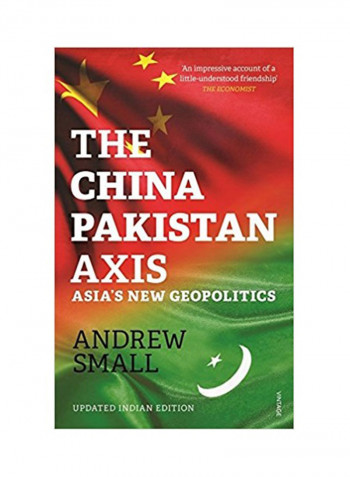 The China Pakistan Axis: Asia’s New Geopolitics Paperback English by Andrew Small - 25/11/2015