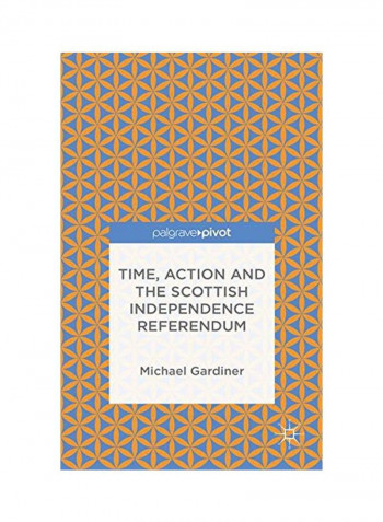Time, Action And The Scottish Independence Referendum Hardcover