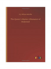 The Queen´s Maries: A Romance Of Holyrood Hardcover English by G. J. Whyte Melville