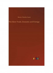 The Slave Trade, Domestic And Foreign Hardcover English by Henry Charles Carey