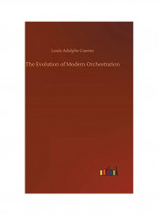 The Evolution of Modern Orchestration Hardcover English by Louis Adolphe Coerne