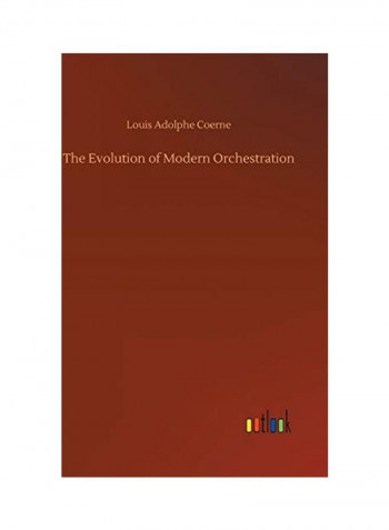 The Evolution of Modern Orchestration Hardcover English by Louis Adolphe Coerne