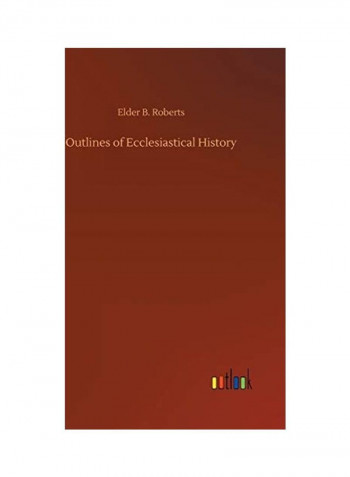 Outlines Of Ecclesiastical History Hardcover English by Elder B. Roberts - 2018