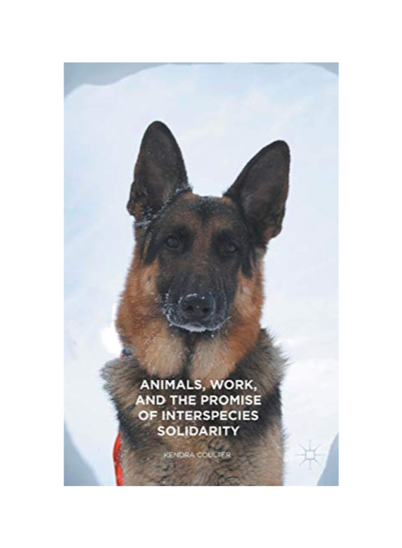 Animals, Work, And The Promise Of Interspecies Solidarity Paperback 1
