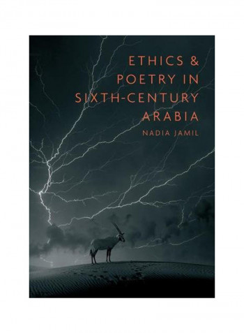 Ethics And Poetry In Sixth-Century Arabia Hardcover