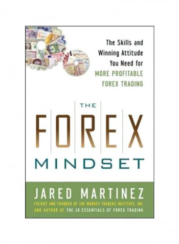 The Forex Mindset: The Skills And Winning Attitude You Need For More Profitable Forex Trading Hardcover English by Jared Martinez - 17-Aug-11