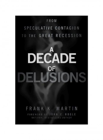 A Decade Of Delusions : From Speculative Contagion To The Great Recession Hardcover English by Frank K. Martin - 3-May-11