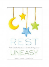 Rest Uneasy: Sudden Infant Death Syndrome In Twentieth-century America Paperback