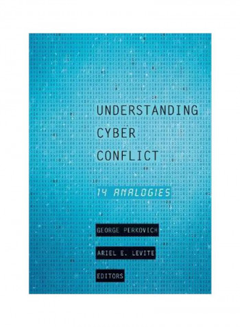 Understanding Cyber Conflict: Fourteen Analogies Paperback