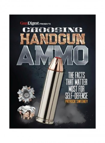 Choosing Handgun Ammo: The Facts That Matter Most For Self-Defense Paperback