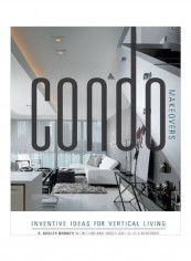 Condo Makeovers : Inventive Ideas For Vertical Living Paperback