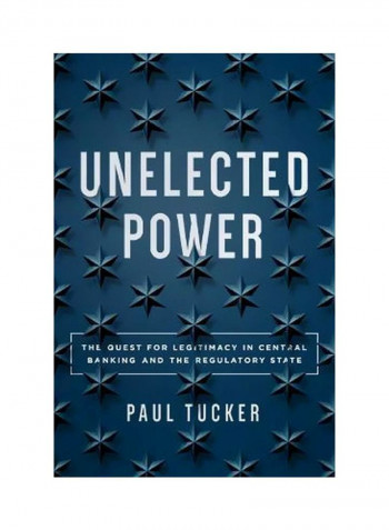 Unelected Power: The Quest For Legitimacy In Central Banking And The Regulatory State Hardcover