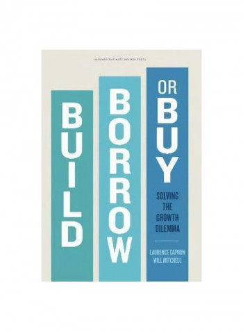 Build, Borrow, Or Buy: Solving The Growth Dilemma Hardcover English by Laurence Capron - 13/Jul/15