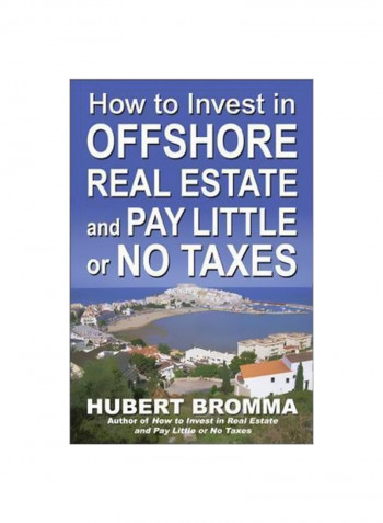 How To Invest In Offshore Real Estate And Pay Little Or No Taxes Paperback