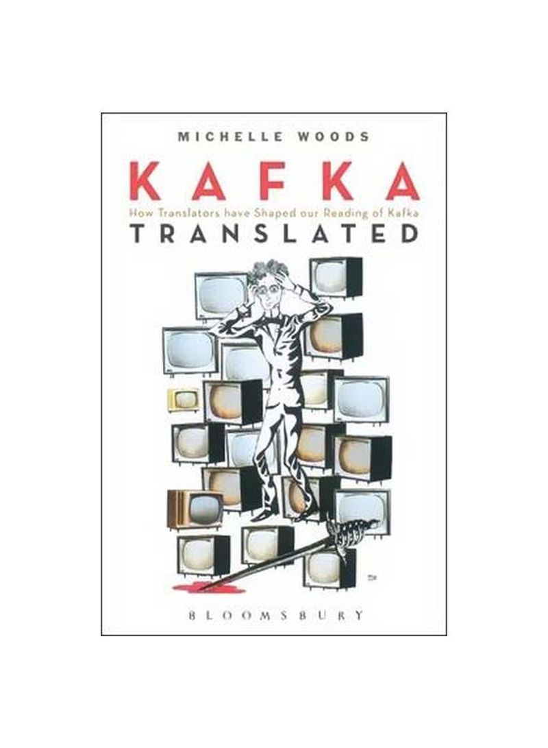 Kafka Translated : How Translators Have Shaped Our Reading Of Kafka Paperback
