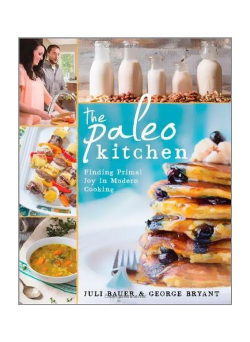 The Paleo Kitchen : Finding Primal Joy In Modern Cooking Paperback