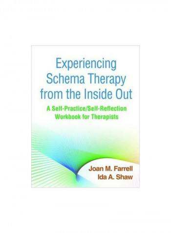Experiencing Schema Therapy From The Inside Out : A Self-Practice/Self-Reflection Workbook For Therapists Paperback