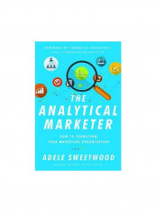 The Analytical Marketer: How To Transform Your Marketing Organization Hardcover English by Adele Sweetwood - 28/Oct/16