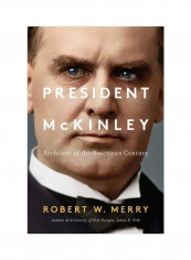President Mckinley : Architect Of The American Century Hardcover
