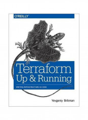 Terraform: Up And Running: Writing Infrastructure As Code Paperback