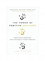 The Power Of Positive Deviance: How Unlikely Innovators Solve The World's Toughest Problems Hardcover
