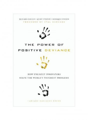 The Power Of Positive Deviance: How Unlikely Innovators Solve The World's Toughest Problems Hardcover
